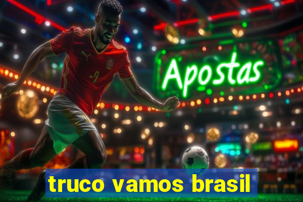 truco vamos brasil